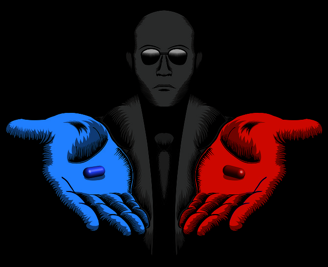 Red or Blue Pill you live and learn. 
