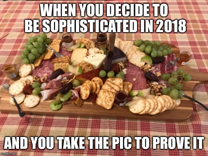 Foodie 2018 | WHEN YOU DECIDE TO BE SOPHISTICATED IN 2018; AND YOU TAKE THE PIC TO PROVE IT | image tagged in 2018,foodie | made w/ Imgflip meme maker