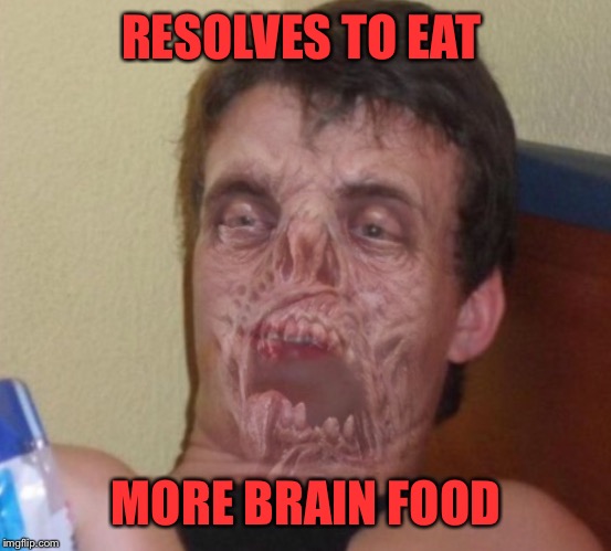 RESOLVES TO EAT MORE BRAIN FOOD | made w/ Imgflip meme maker
