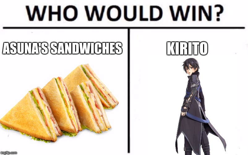 Who Would Win? | ASUNA'S SANDWICHES; KIRITO | image tagged in memes,who would win | made w/ Imgflip meme maker