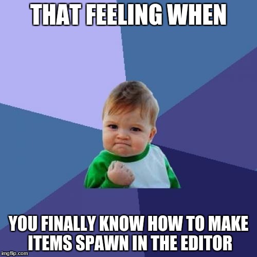 it's about time! | THAT FEELING WHEN; YOU FINALLY KNOW HOW TO MAKE ITEMS SPAWN IN THE EDITOR | image tagged in memes,success kid,unturned | made w/ Imgflip meme maker