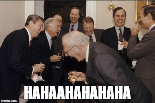 Laughing Men In Suits Meme | HAHAAHAHAHAHA | image tagged in memes,laughing men in suits | made w/ Imgflip meme maker