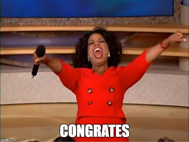 Oprah You Get A Meme | CONGRATES | image tagged in memes,oprah you get a | made w/ Imgflip meme maker
