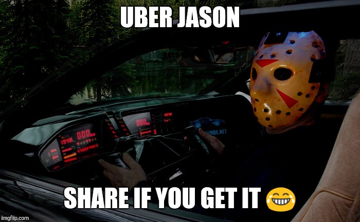 Uber Jason | UBER JASON; SHARE IF YOU GET IT 😂 | image tagged in jason voorhees,uber,taxi driver,driving | made w/ Imgflip meme maker