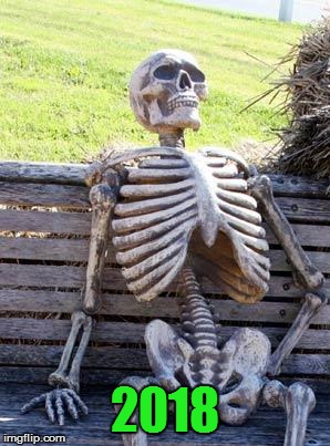 Waiting Skeleton Meme | 2018 | image tagged in memes,waiting skeleton | made w/ Imgflip meme maker