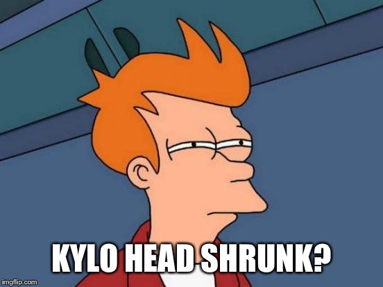 Futurama Fry Meme | KYLO HEAD SHRUNK? | image tagged in memes,futurama fry | made w/ Imgflip meme maker