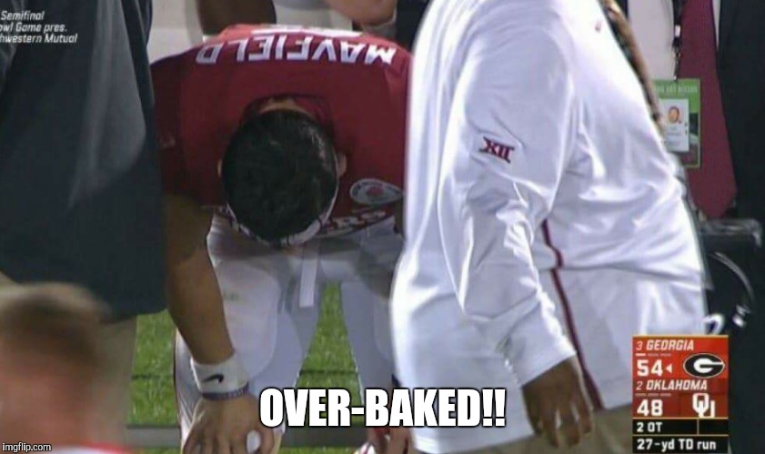 OVER-BAKED!! | image tagged in oklahoma,georgia,bowl,college football,baker mayfield,rose | made w/ Imgflip meme maker