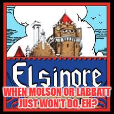 Strange Brew | WHEN MOLSON OR LABBATT JUST WON'T DO, EH? | image tagged in strange brew,great white north,canada,meanwhile in canada,mckenzie brothers | made w/ Imgflip meme maker