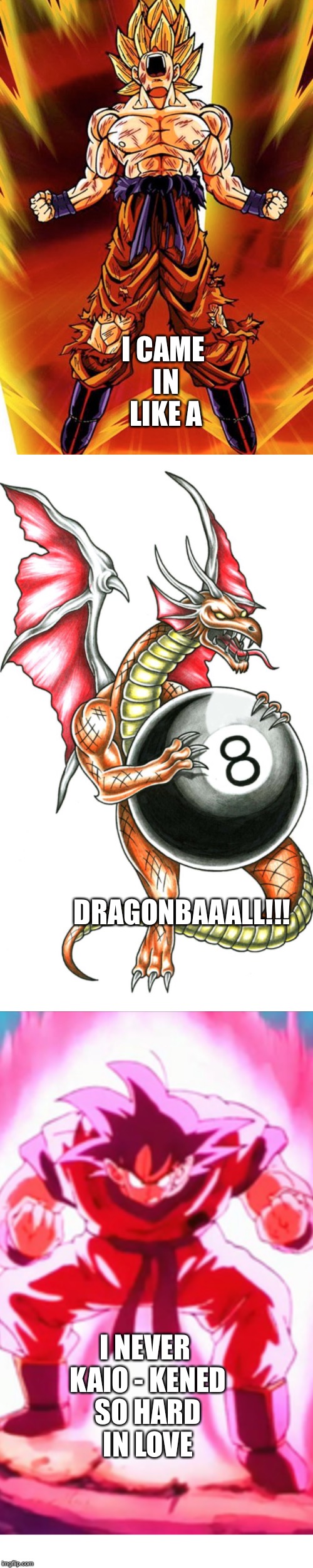 This Meme was created by Me me | I CAME IN LIKE A; DRAGONBAAALL!!! I NEVER KAIO - KENED SO HARD IN LOVE | image tagged in dragon ball z,anime,animeme,miley cyrus,memes,funny memes | made w/ Imgflip meme maker