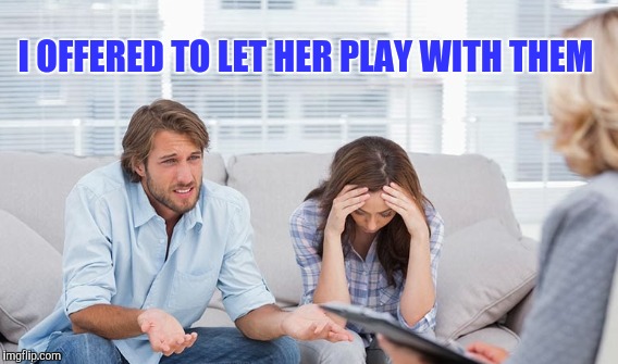 I OFFERED TO LET HER PLAY WITH THEM | made w/ Imgflip meme maker
