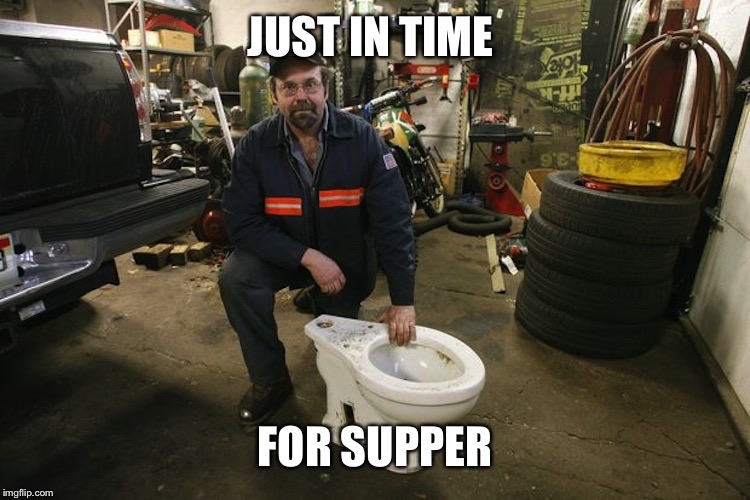 Toilet Man | JUST IN TIME FOR SUPPER | image tagged in toilet man | made w/ Imgflip meme maker