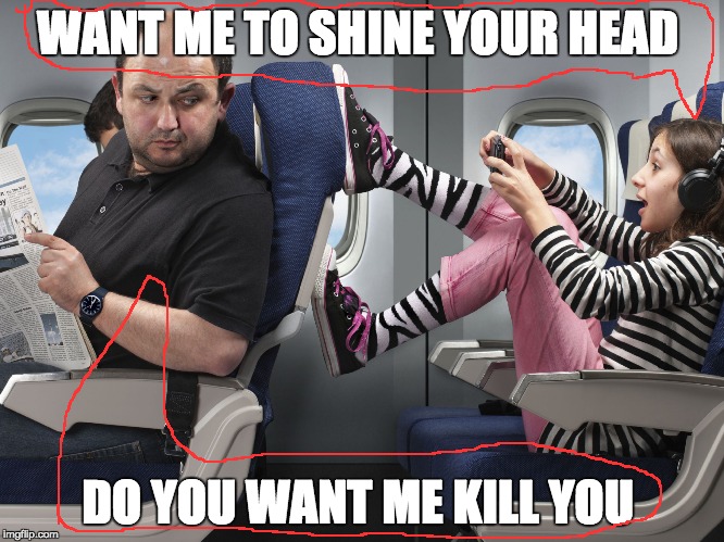 Kids on Planes | WANT ME TO SHINE YOUR HEAD; DO YOU WANT ME KILL YOU | image tagged in kids on planes | made w/ Imgflip meme maker