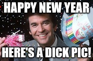 Dick Clark was a LEGEND! I miss him so much on New Year's Eve.  | HAPPY NEW YEAR; HERE'S A DICK PIC! | image tagged in dick clark,clifton shepherd cliffshep,happy new year | made w/ Imgflip meme maker