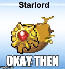 pokemon fusion sometimes | OKAY THEN | image tagged in pokemon fusion,guardians of the galaxy | made w/ Imgflip meme maker