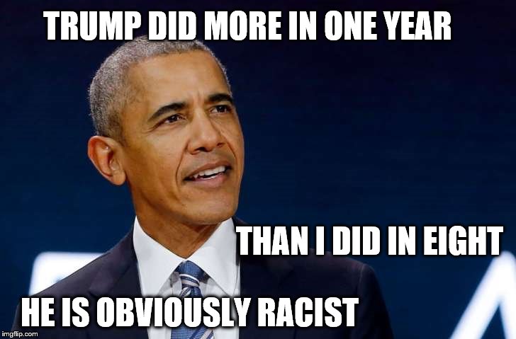 TRUMP DID MORE IN ONE YEAR; THAN I DID IN EIGHT; HE IS OBVIOUSLY RACIST | image tagged in hangers on | made w/ Imgflip meme maker