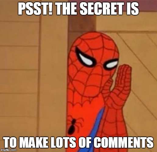 PSST! THE SECRET IS TO MAKE LOTS OF COMMENTS | made w/ Imgflip meme maker