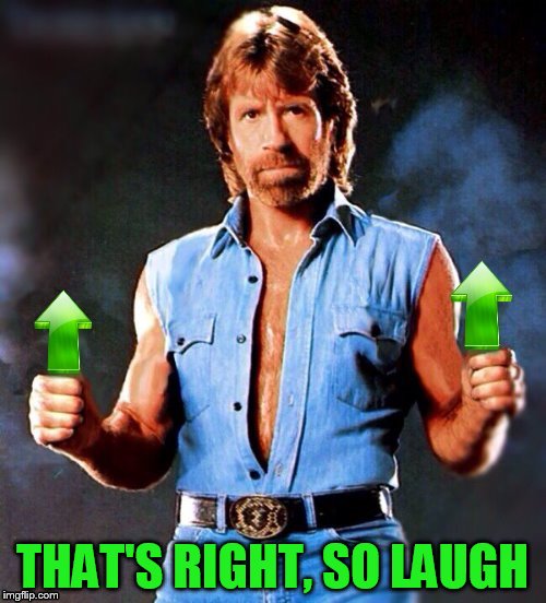 THAT'S RIGHT, SO LAUGH | made w/ Imgflip meme maker