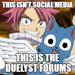 THIS ISN'T SOCIAL MEDIA; THIS IS THE DUELYST FORUMS | made w/ Imgflip meme maker