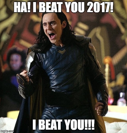 Loki boiz | HA! I BEAT YOU 2017! I BEAT YOU!!! | image tagged in loki boiz | made w/ Imgflip meme maker