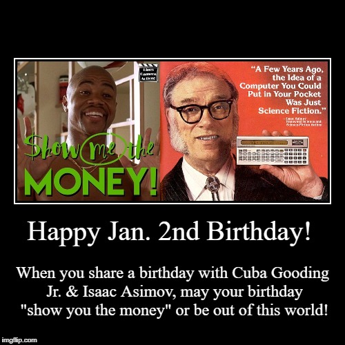 Happy Jan. 2nd Birthday | image tagged in demotivationals,happy birthday,january 2nd,cuba gooding jr,isaac asimov | made w/ Imgflip demotivational maker