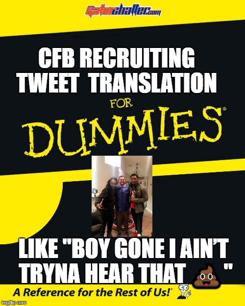 For Dummies | CFB RECRUITING TWEET  TRANSLATION; LIKE "BOY GONE I AIN’T TRYNA HEAR THAT 💩" | image tagged in for dummies | made w/ Imgflip meme maker