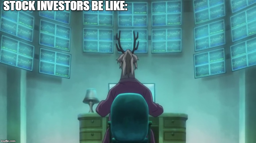 STOCK INVESTORS BE LIKE: | image tagged in memes,anime,investors,stock,graphs | made w/ Imgflip meme maker
