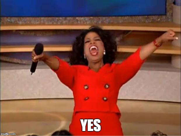 Oprah You Get A Meme | YES | image tagged in memes,oprah you get a | made w/ Imgflip meme maker