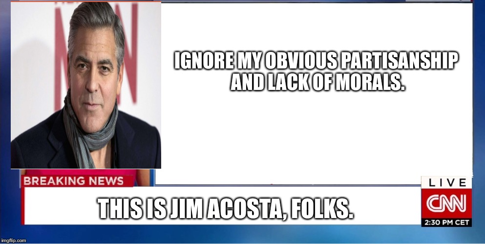 IGNORE MY OBVIOUS PARTISANSHIP AND LACK OF MORALS. THIS IS JIM ACOSTA, FOLKS. | image tagged in jim acosta,fake news,cnn | made w/ Imgflip meme maker