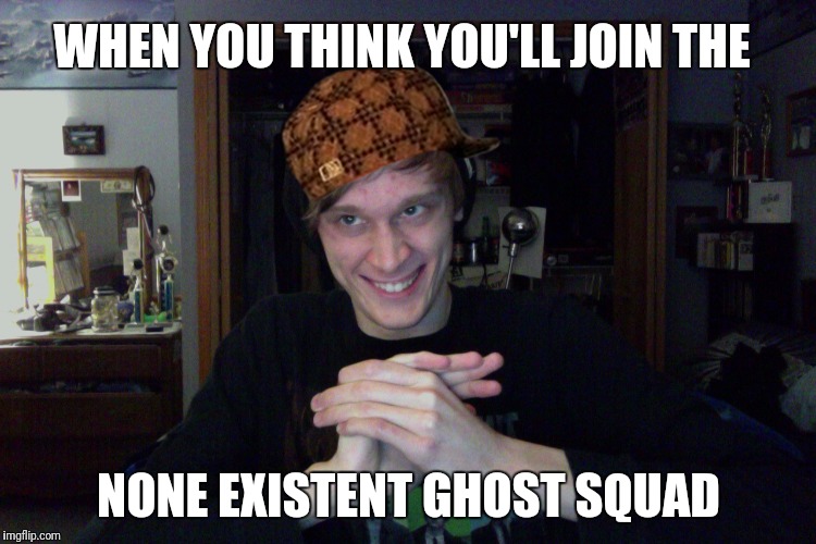 Randy ghostly ass | WHEN YOU THINK YOU'LL JOIN THE; NONE EXISTENT GHOST SQUAD | image tagged in asshole,dank,randy stair,gay,dank memes,ass squad | made w/ Imgflip meme maker