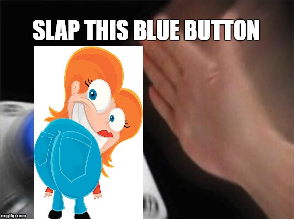 Blank Nut Button Meme | SLAP THIS BLUE BUTTON | image tagged in memes,blank nut button | made w/ Imgflip meme maker