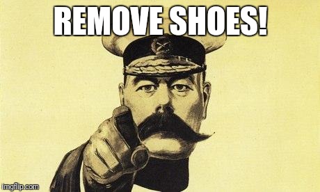 lord kitchener | REMOVE SHOES! | image tagged in lord kitchener | made w/ Imgflip meme maker