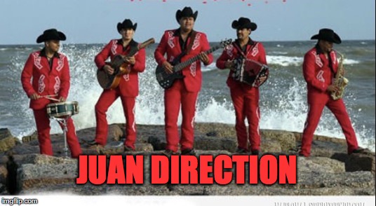 From the Ashes of One Direction Arises... | JUAN DIRECTION | image tagged in mexican,1 direction,funny,memes | made w/ Imgflip meme maker