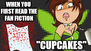 disgusted fairy | WHEN YOU FIRST READ THE FAN FICTION; "CUPCAKES" | image tagged in disgusted fairy | made w/ Imgflip meme maker