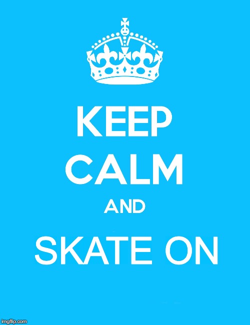 Keep Calm and | SKATE ON | image tagged in keep calm and | made w/ Imgflip meme maker