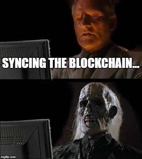 I'll Just Wait Here Meme | SYNCING THE BLOCKCHAIN... | image tagged in memes,ill just wait here | made w/ Imgflip meme maker
