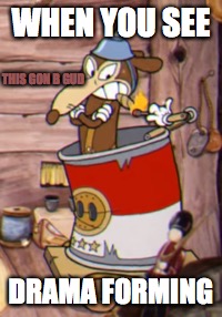 werner werman meme | WHEN YOU SEE; THIS GON B GUD; DRAMA FORMING | image tagged in drama,cuphead,memes,relatable | made w/ Imgflip meme maker