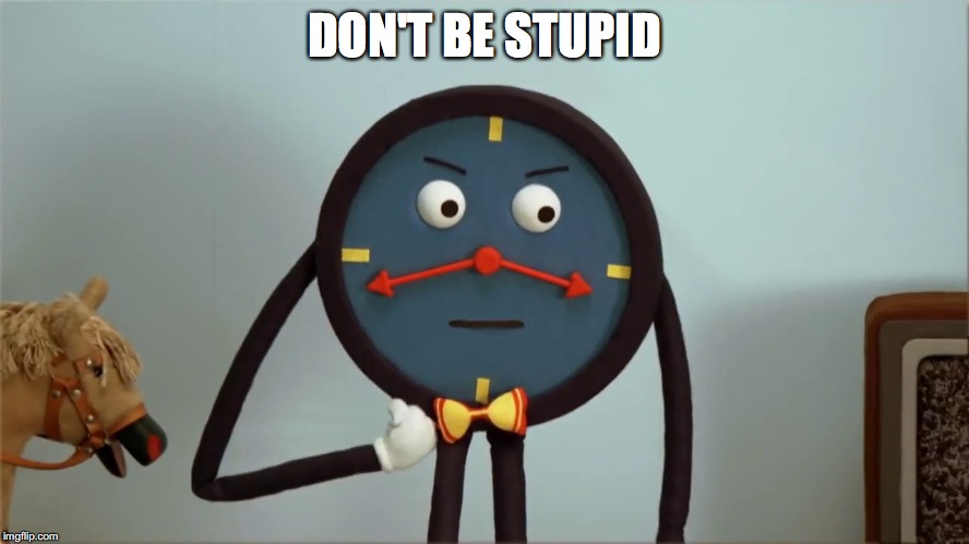 DON'T BE STUPID | made w/ Imgflip meme maker
