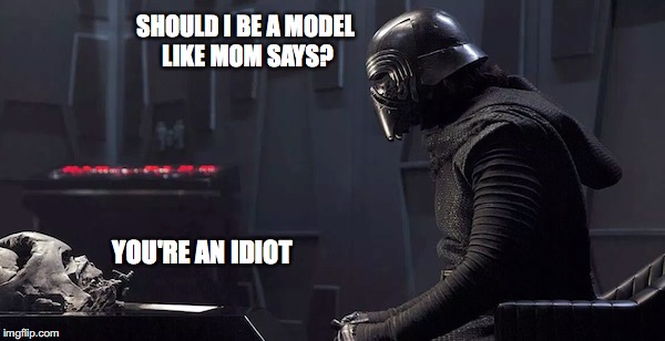 SHOULD I BE A MODEL LIKE MOM SAYS? YOU'RE AN IDIOT | made w/ Imgflip meme maker