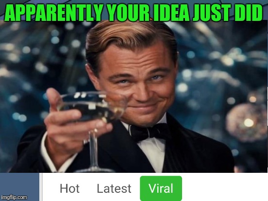 APPARENTLY YOUR IDEA JUST DID | made w/ Imgflip meme maker