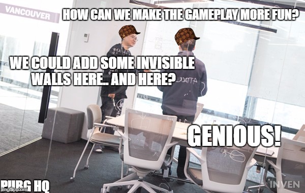 PUBG HQ | HOW CAN WE MAKE THE GAMEPLAY MORE FUN? WE COULD ADD SOME INVISIBLE WALLS HERE.. AND HERE? GENIOUS! PUBG HQ | image tagged in pubg hq,scumbag | made w/ Imgflip meme maker