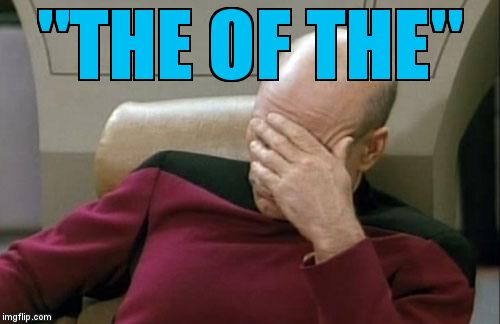 Captain Picard Facepalm Meme | "THE OF THE" | image tagged in memes,captain picard facepalm | made w/ Imgflip meme maker