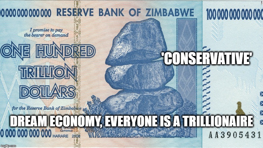 'CONSERVATIVE'; DREAM ECONOMY, EVERYONE IS A TRILLIONAIRE | image tagged in 1 trillion dollars | made w/ Imgflip meme maker