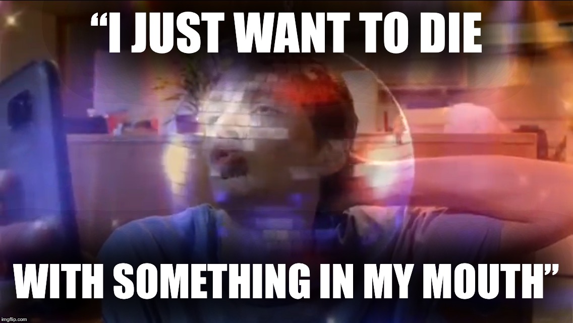 Life Sucks | “I JUST WANT TO DIE; WITH SOMETHING IN MY MOUTH” | image tagged in fabulous blue,youtube,kirby | made w/ Imgflip meme maker