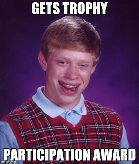 Brian gets a trophy | GETS TROPHY; PARTICIPATION AWARD | image tagged in memes,bad luck brian,participation trophy | made w/ Imgflip meme maker
