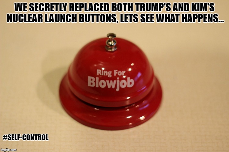 WE SECRETLY REPLACED BOTH TRUMP'S AND KIM'S NUCLEAR LAUNCH BUTTONS, LETS SEE WHAT HAPPENS... #SELF-CONTROL | image tagged in button,bell,bj,trump,kim | made w/ Imgflip meme maker