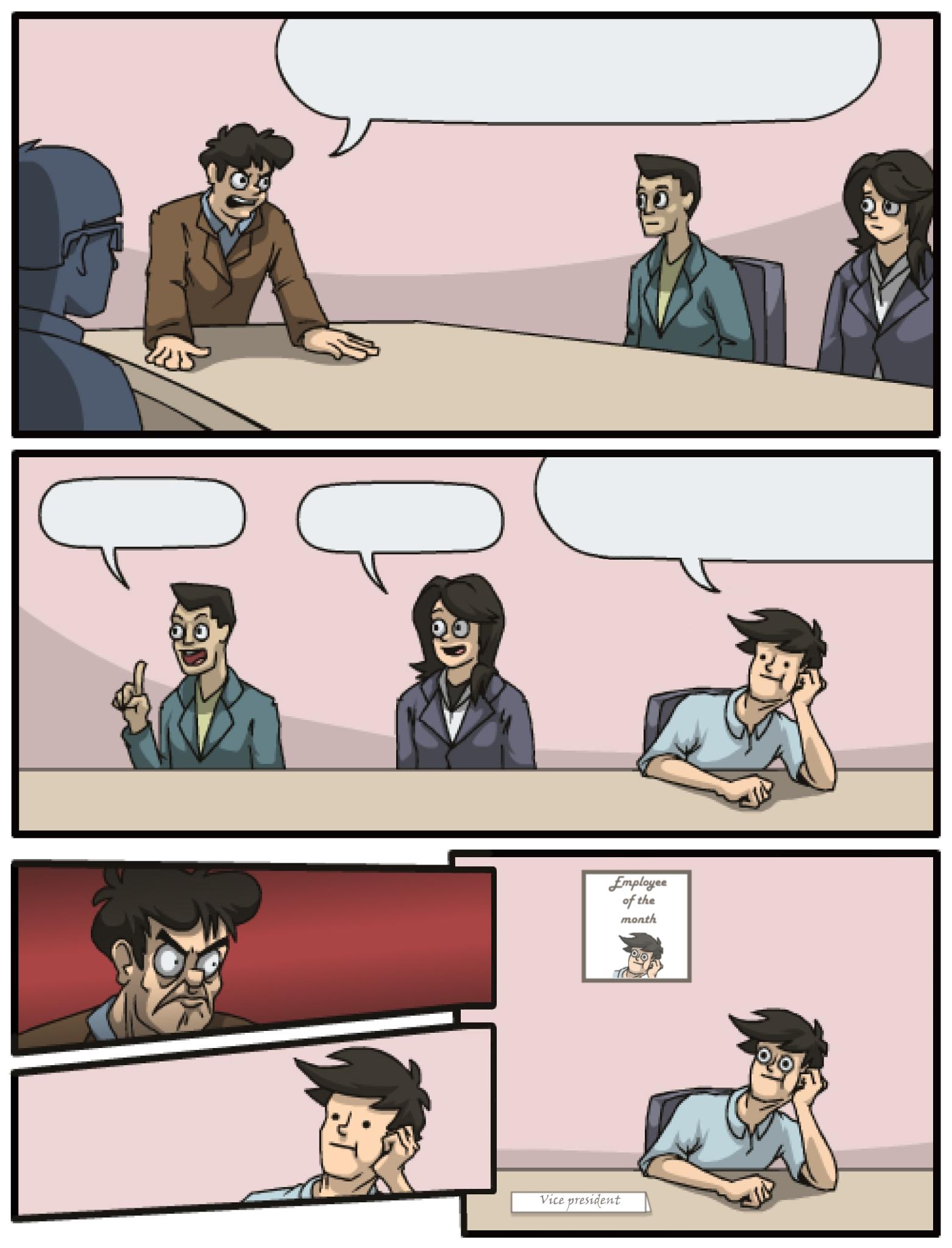  Boardroom meeting when the dumb one is vice president Blank Meme Template