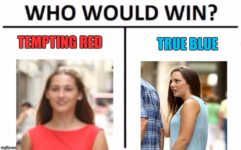 Who Would Win? | TEMPTING RED; TRUE BLUE | image tagged in memes,who would win | made w/ Imgflip meme maker