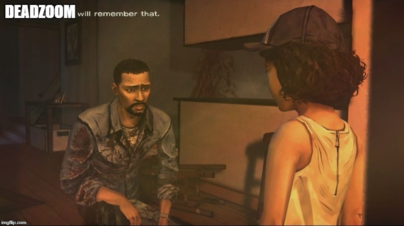 XXX Will remember this | DEADZOOM | image tagged in telltale,the walking dead | made w/ Imgflip meme maker