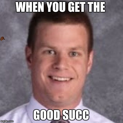 WHEN YOU GET THE; GOOD SUCC | image tagged in salt,scumbag | made w/ Imgflip meme maker