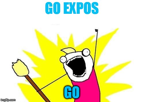 X All The Y Meme | GO EXPOS GO | image tagged in memes,x all the y | made w/ Imgflip meme maker